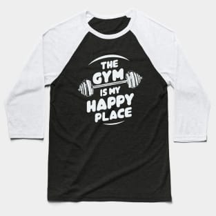 The Gym Is My Happy Place. Gym Baseball T-Shirt